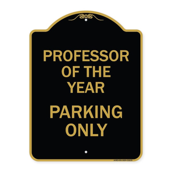 Professor of Year Parking Only, Black & Gold Aluminum Architectural Sign, 18" x 24", BG-1824-23235